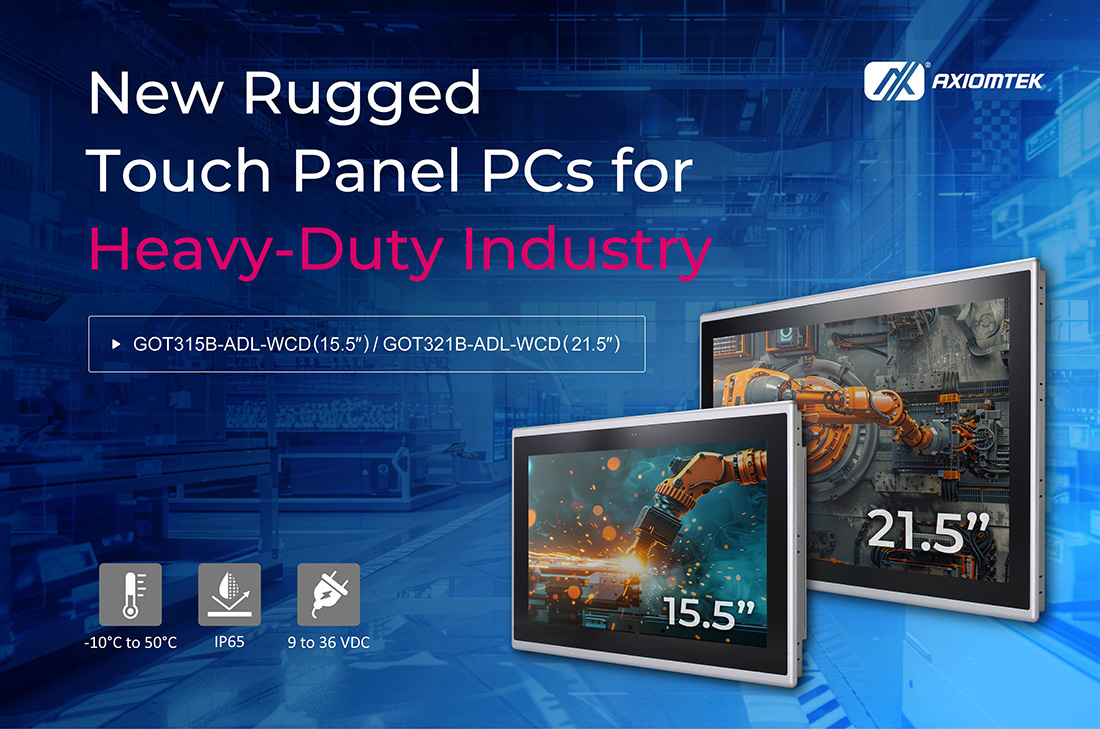 Axiomtek Unveils New Rugged 21.5-inch and 15.6-inch Touch Panel PCs for Heavy-Duty Industries–GOT321B-ADL-WCD and GOT315B-ADL-WCD