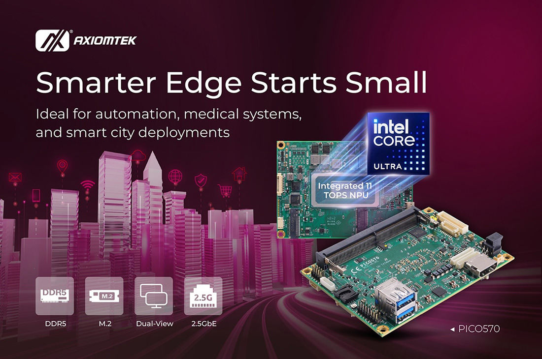 Axiomtek Launches PICO570: Power-Efficient Ultra-Compact Pico-ITX SBC with Intel® Core™ Ultra Processors for Edge AI